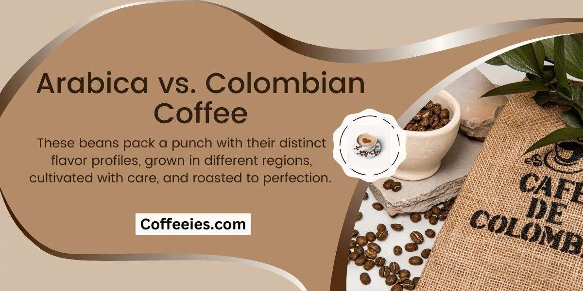 Arabica vs. Colombian Coffee
