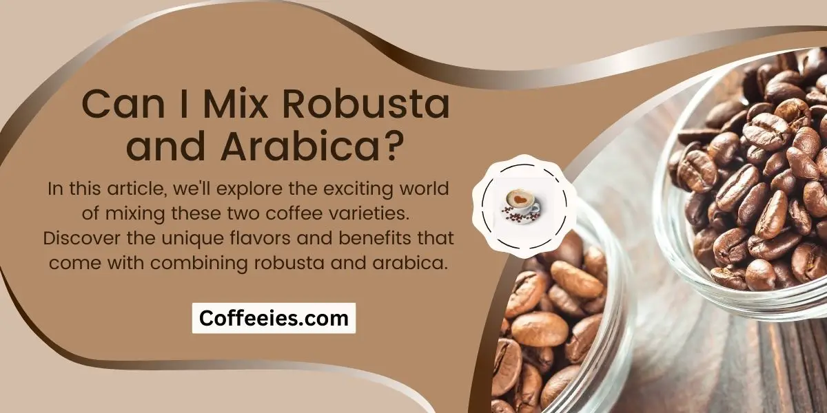 Can I Mix Robusta and Arabica?