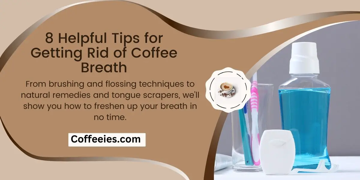 8 Helpful Tips for Getting Rid of Coffee Breath