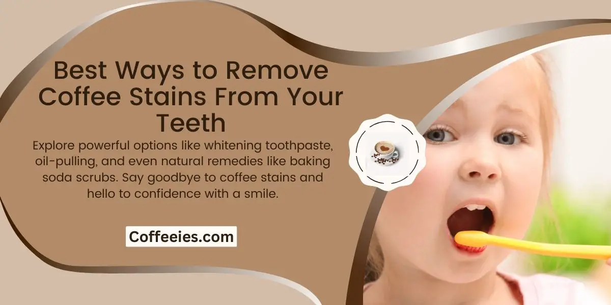 Best Ways to Remove Coffee Stains From Your Teeth