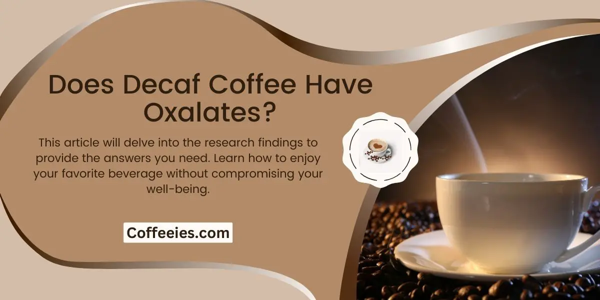 Does Decaf Coffee Have Oxalates?