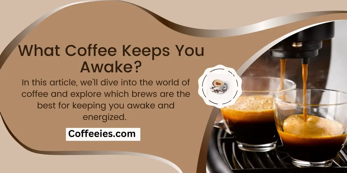 What Coffee Keeps You Awake?