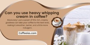 Can you use heavy whipping cream in coffee?