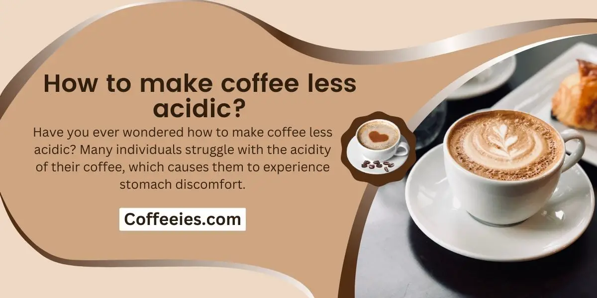 How to make coffee less acidic?